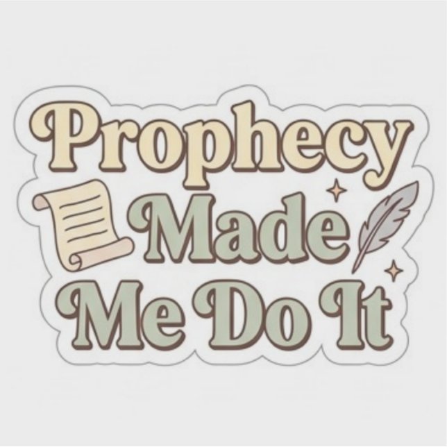 Prophecy Made Me Do It - Funny Book Lover Sticker (Front)