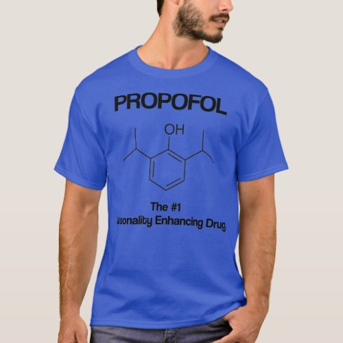 Propofol Personality Enhancing Drug Anesthesia Ana T_Shirt