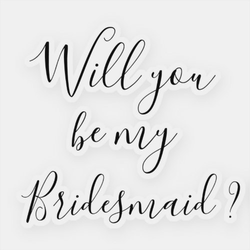 Proposal Decal Will you be my bridesmaid  sticker