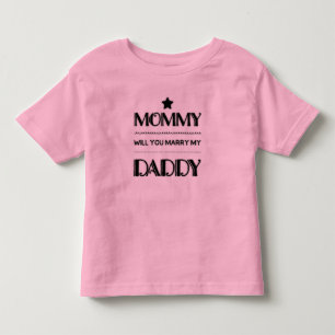 Proposal mommy will you marry my daddy toddler t-shirt