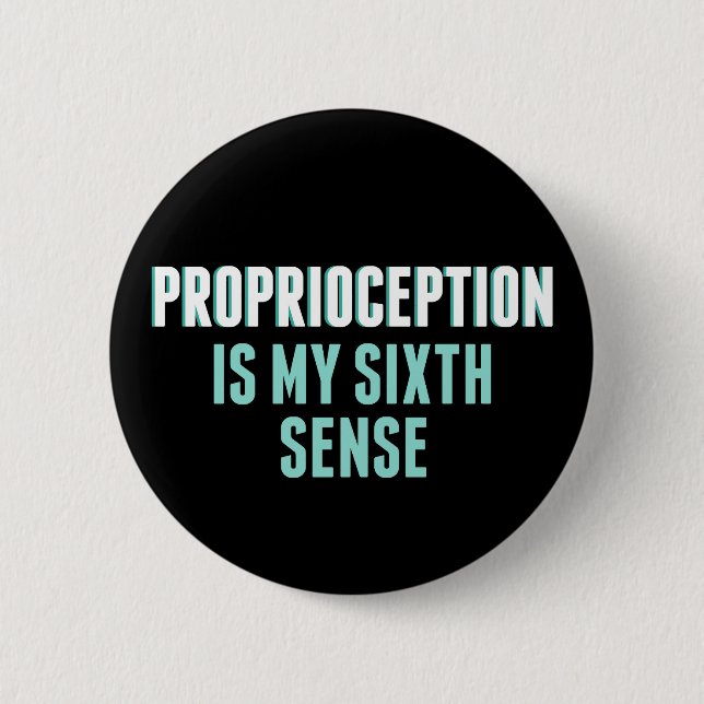 Proprioception is My 6th Sense Funny OT Button (Front)