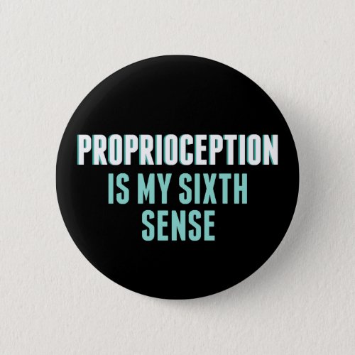 Proprioception is My 6th Sense Funny OT Button