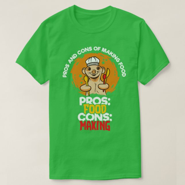 Pros And Cons Of Making Food 1 T-Shirt (Design Front)