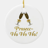 Prosecc-Ho Ho Ho! Funny Prosecco Christmas Party Ceramic Ornament | Zazzle