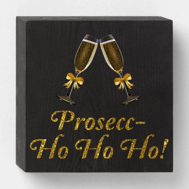 Prosecc-Ho Ho Ho! Funny Prosecco Christmas Party Wooden Box Sign (Front Horizontal)