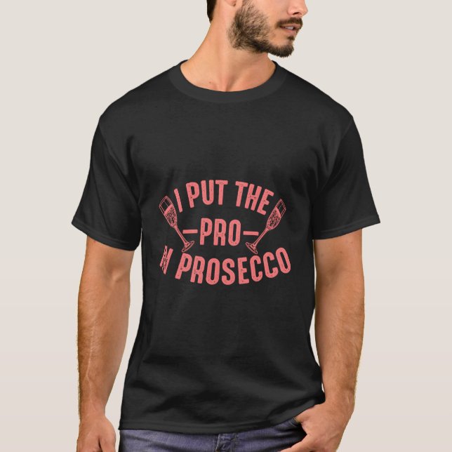 Prosecco For Alcohol Wine Drinker T-Shirt (Front)