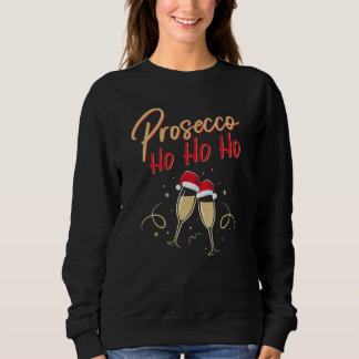 Prosecco Ho Ho Champagne Flutes Champagne Christma Sweatshirt