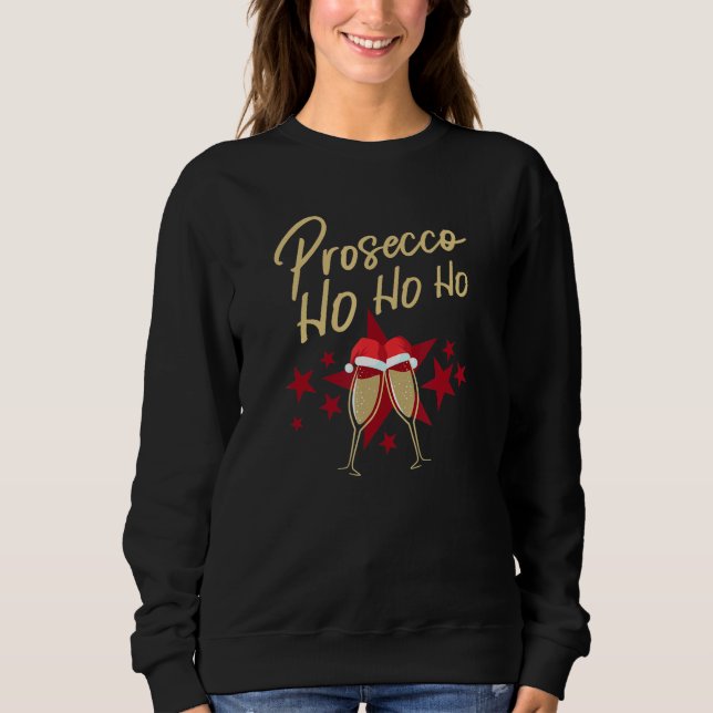 Prosecco Ho Ho Champagne Flutes Christmas Champagn Sweatshirt (Front)