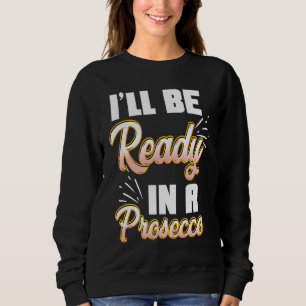 Prosecco Love Funny Wine Champagne Sweatshirt