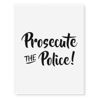 Prosecute the Police! (Black) Temporary Tattoos