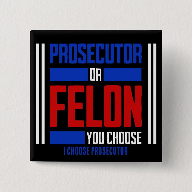 Prosecutor or Felon  Button (Front)