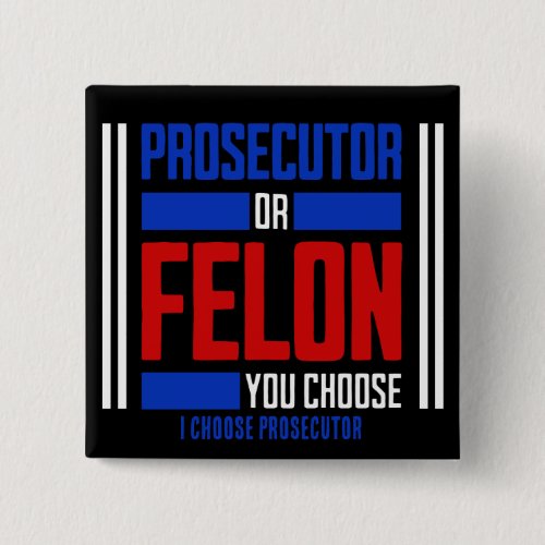 Prosecutor or Felon  Button