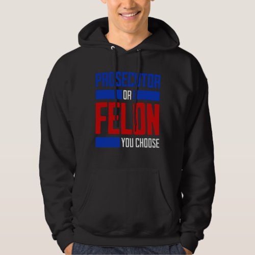 Prosecutor or Felon Hoodie