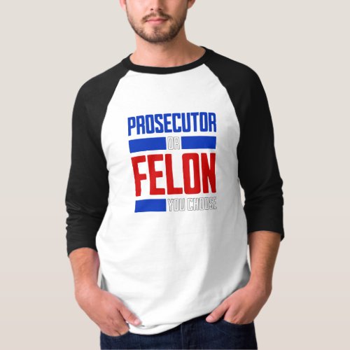 Prosecutor or Felon T_Shirt