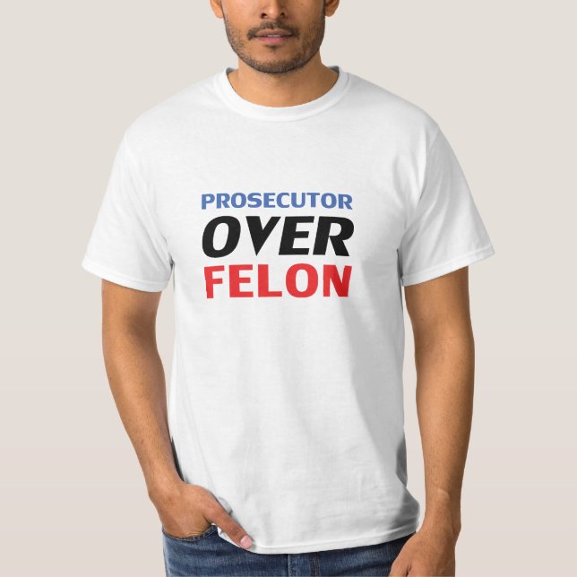 Prosecutor over Felon typography red white blue T-Shirt (Front)