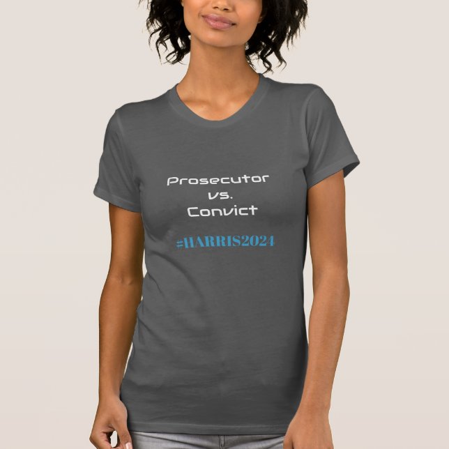 Prosecutor vs. Convict! Kamala Harris 2024 Trendy T-Shirt (Front)