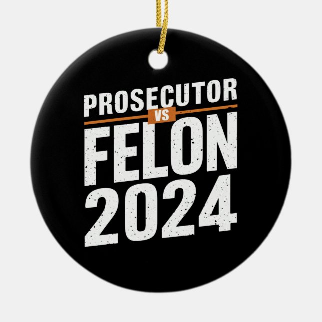 Prosecutor Vs Felon 2024  Ceramic Ornament (Front)