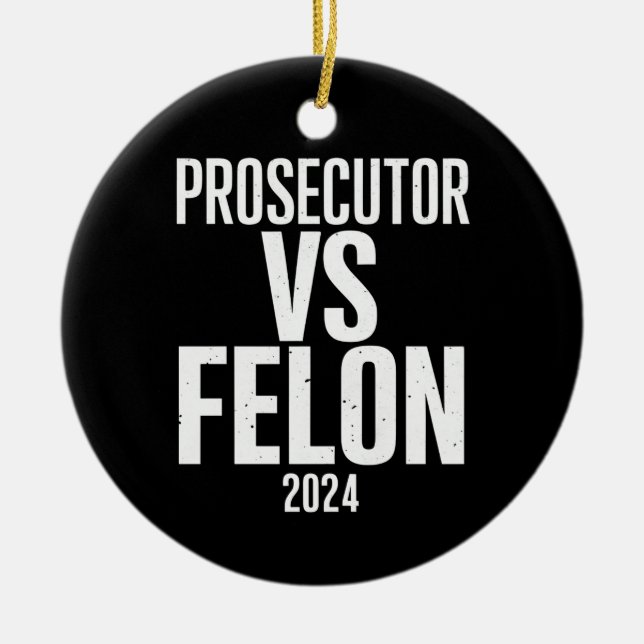 Prosecutor Vs Felon 2024  Ceramic Ornament (Front)