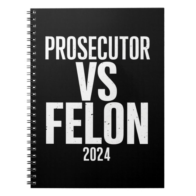 Prosecutor Vs Felon 2024  Notebook (Front)