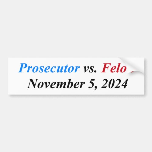 Prosecutor vs Felon November 5 2024 Bumper Sticker