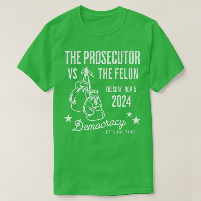 Prosecutor vs Felon Tues Nov 5 2024 1 T-Shirt (Design Front)