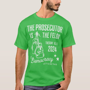 Prosecutor vs Felon Tues Nov 5 2024 1 T-Shirt