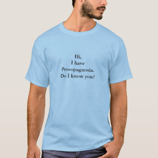 Prosopagnosia An inability to recognize a face T-Shirt