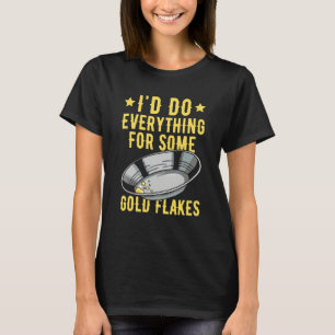 Prospecting Gold Digging Quote for a Gold Prospect T-Shirt