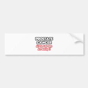 Prostate Cancer...All The Cool Guys Are Beating It Bumper Sticker