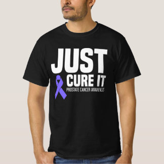 Prostate Cancer Awareness Just Cure It T-Shirt
