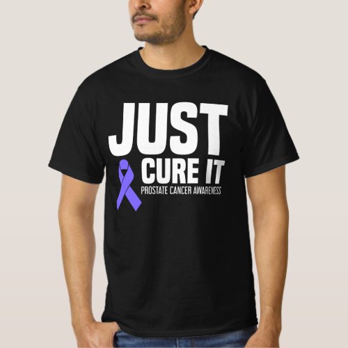 Prostate Cancer Awareness Just Cure It T_Shirt