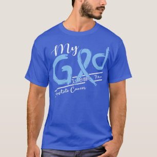 Prostate Cancer Awareness My God Is Stronger In Th T-Shirt