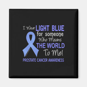 Prostate Cancer  For Someone Who Means World To Me Magnet