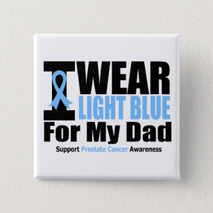 Prostate Cancer I Wear Light Blue For My Dad Pinback Button