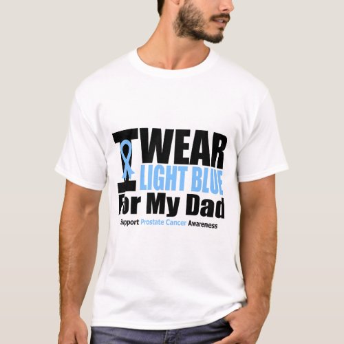 Prostate Cancer I Wear Light Blue For My Dad T_Shirt