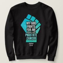 Prostate Cancer MY GOD FIGHTS FOR ME Christian Sweatshirt