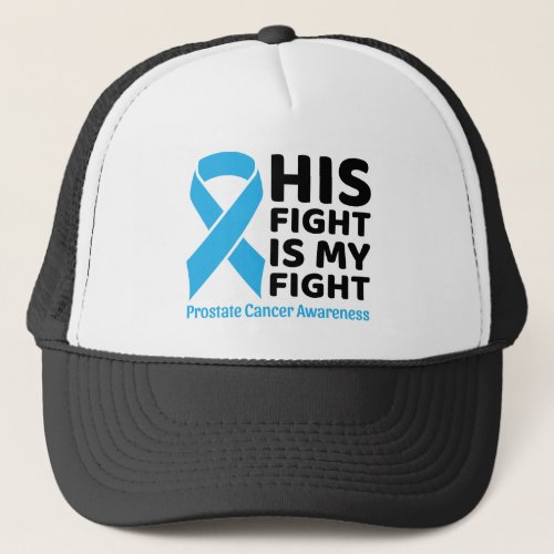 Prostate Cancer Support _ His Fight is My Fight Trucker Hat