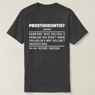 Prosthodontist Noun Dental Practitioner Humor T-Shirt