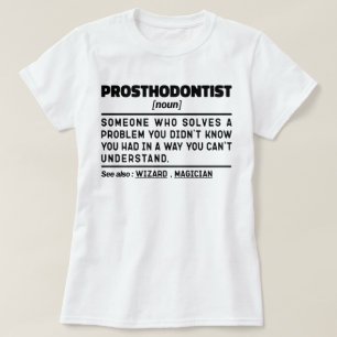 Prosthodontist Noun Dental Practitioner Humor T-Shirt
