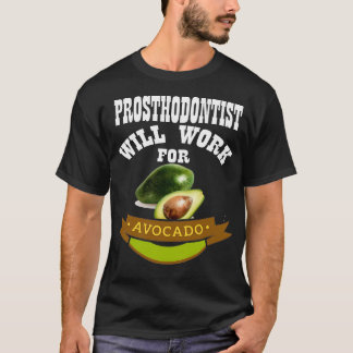 Prosthodontist Will Work for Avocado 2 T-Shirt