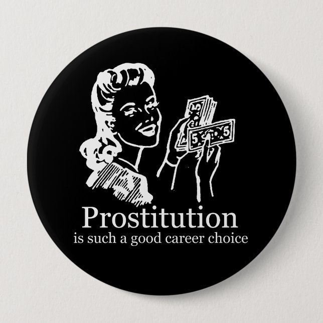 PROSTITUTION IS SUCH A GOOD CAREER CHOICE T-shirt Pinback Button (Front)