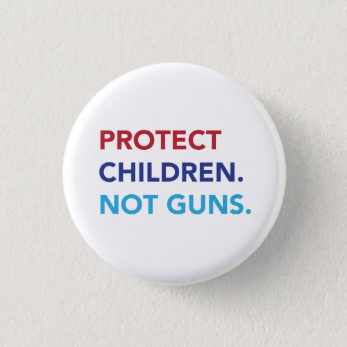 Protect Children Not Guns Button
