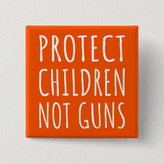 Protect Children, Not Guns - End Gun Violence I Button (Front)