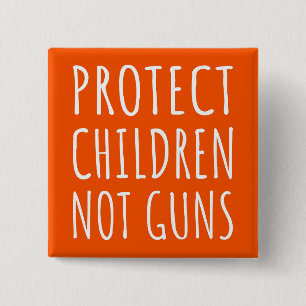 Protect Children, Not Guns - End Gun Violence I Button