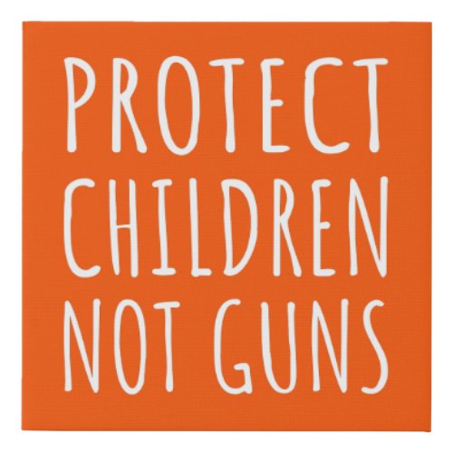 Protect Children Not Guns _ End Gun Violence I Faux Canvas Print