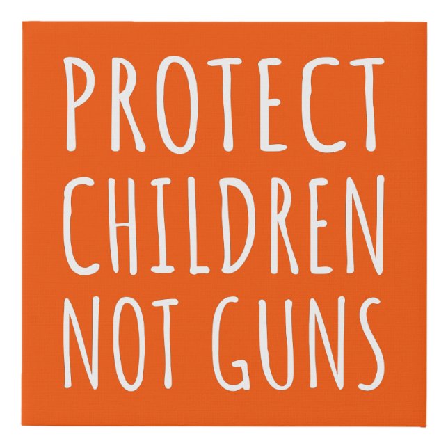 Protect Children, Not Guns - End Gun Violence I Faux Canvas Print (Front)