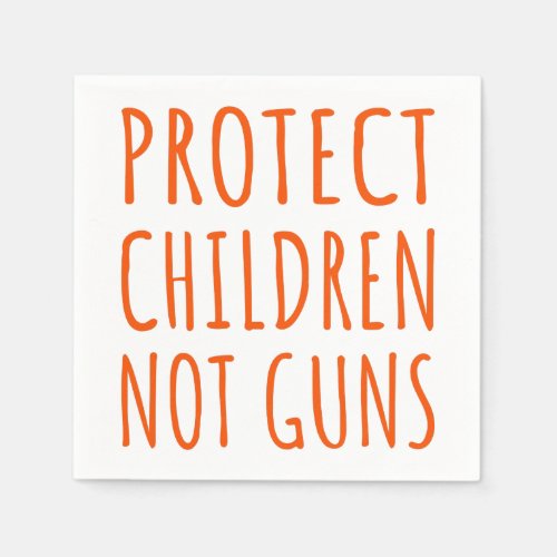 Protect Children Not Guns _ End Gun Violence I Napkins