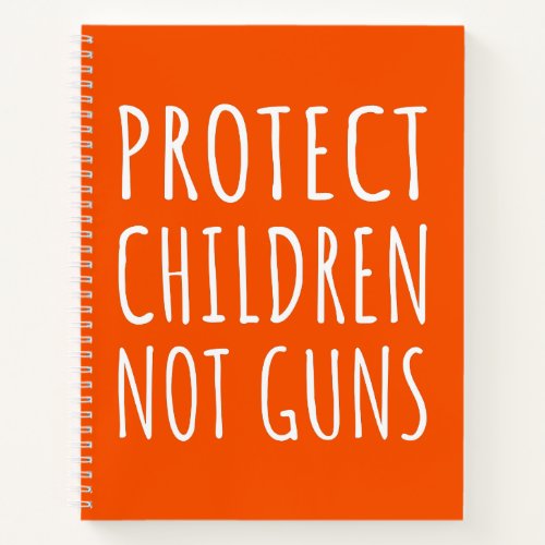 Protect Children Not Guns _ End Gun Violence I Notebook