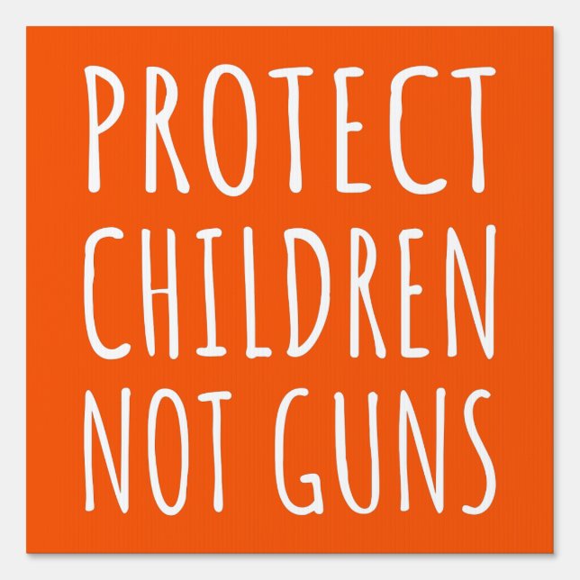 Protect Children, Not Guns - End Gun Violence I Sign (Front)