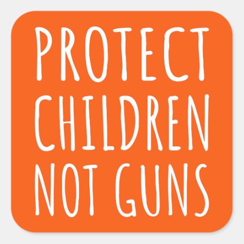 Protect Children Not Guns _ End Gun Violence I Square Sticker